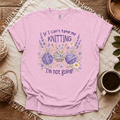 Comfort Colors If I Can't Knit, I'm Staying T-shirt