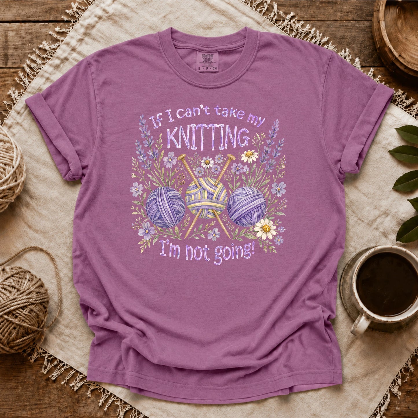 Comfort Colors If I Can't Knit, I'm Staying T-shirt