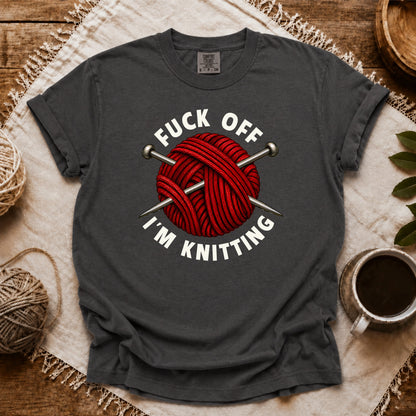 Comfort Colors Fuck Off, I'm Knitting T-shirt