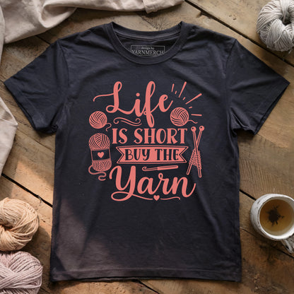 Life Is Short Buy the Yarn T-shirt