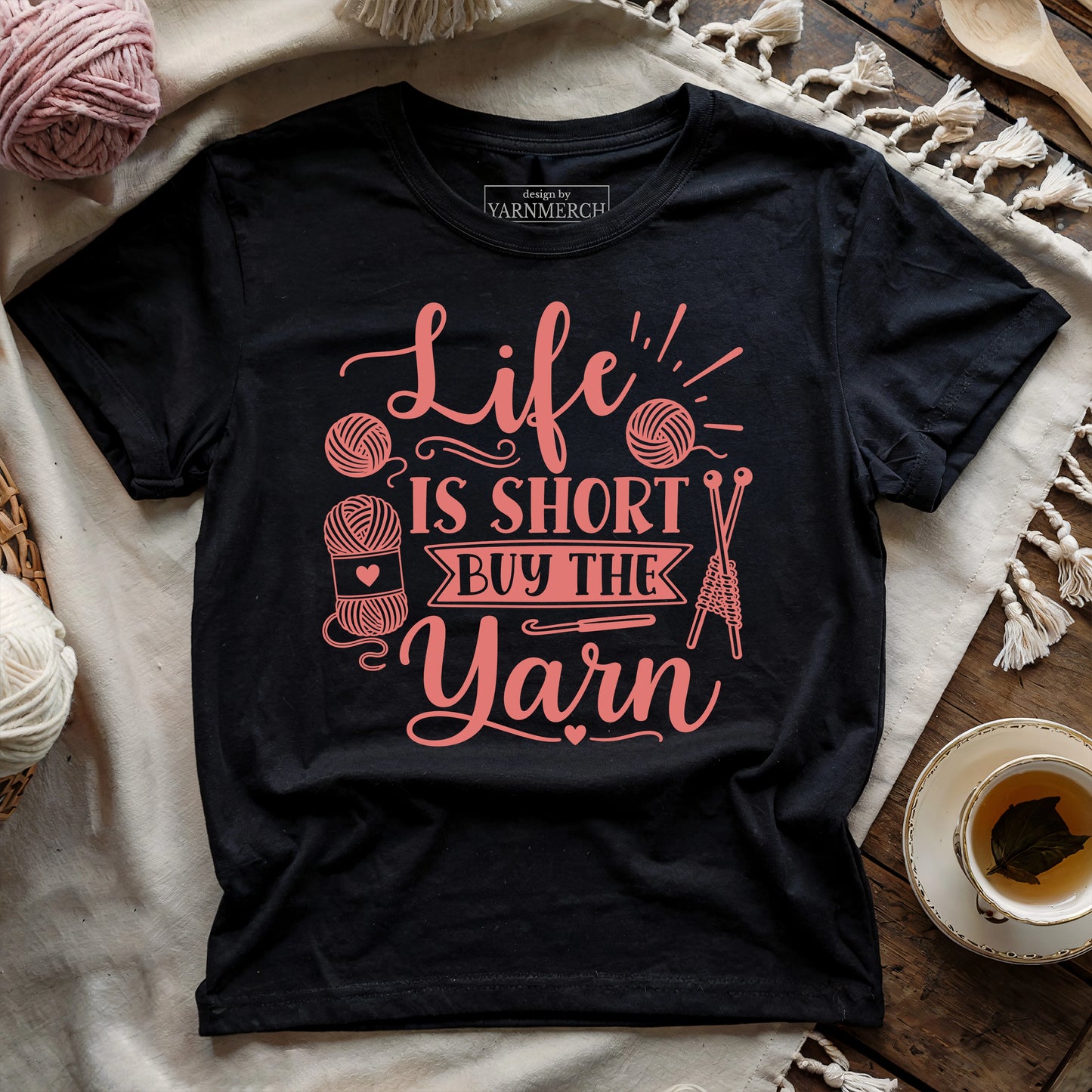 Life Is Short Buy the Yarn T-shirt