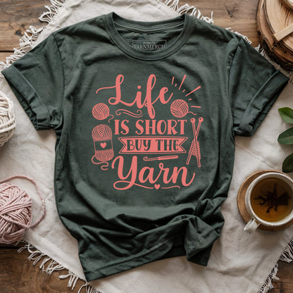 Life Is Short Buy the Yarn T-shirt