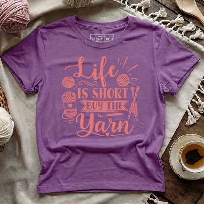 Life Is Short Buy the Yarn T-shirt
