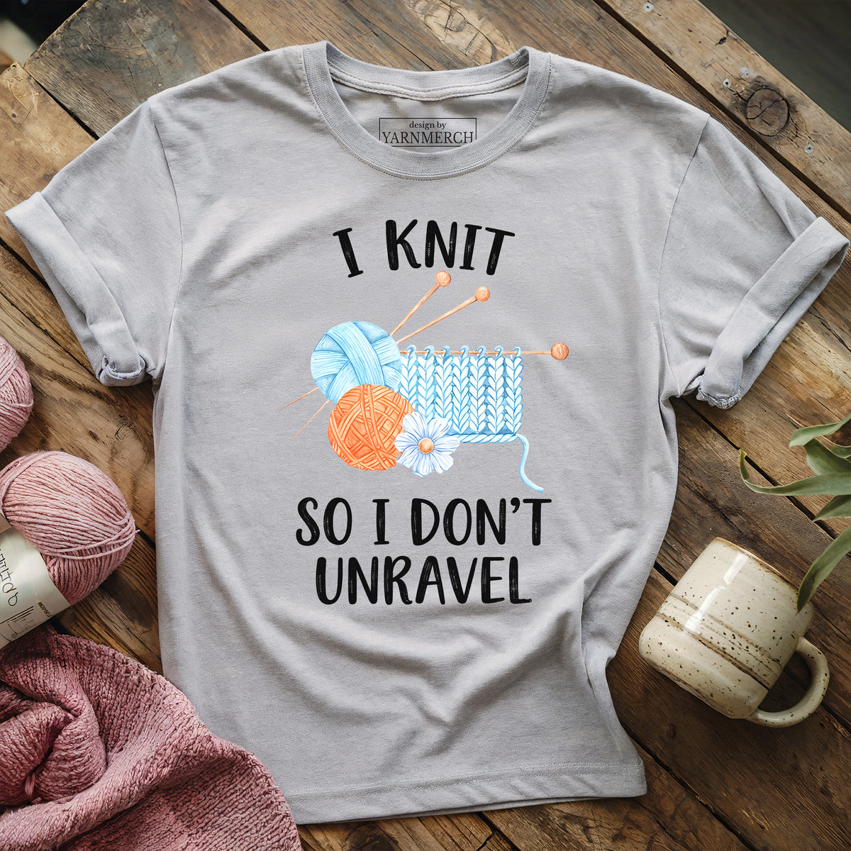 I Knit So I Don't Unravel T-shirt