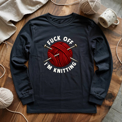 Fuck Off, I'm Knitting Long Sleeve T-shirt