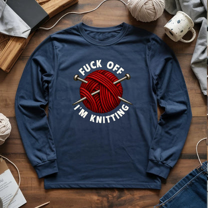 Fuck Off, I'm Knitting Long Sleeve T-shirt