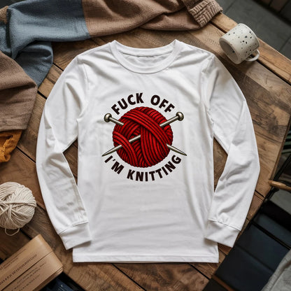 Fuck Off, I'm Knitting Long Sleeve T-shirt