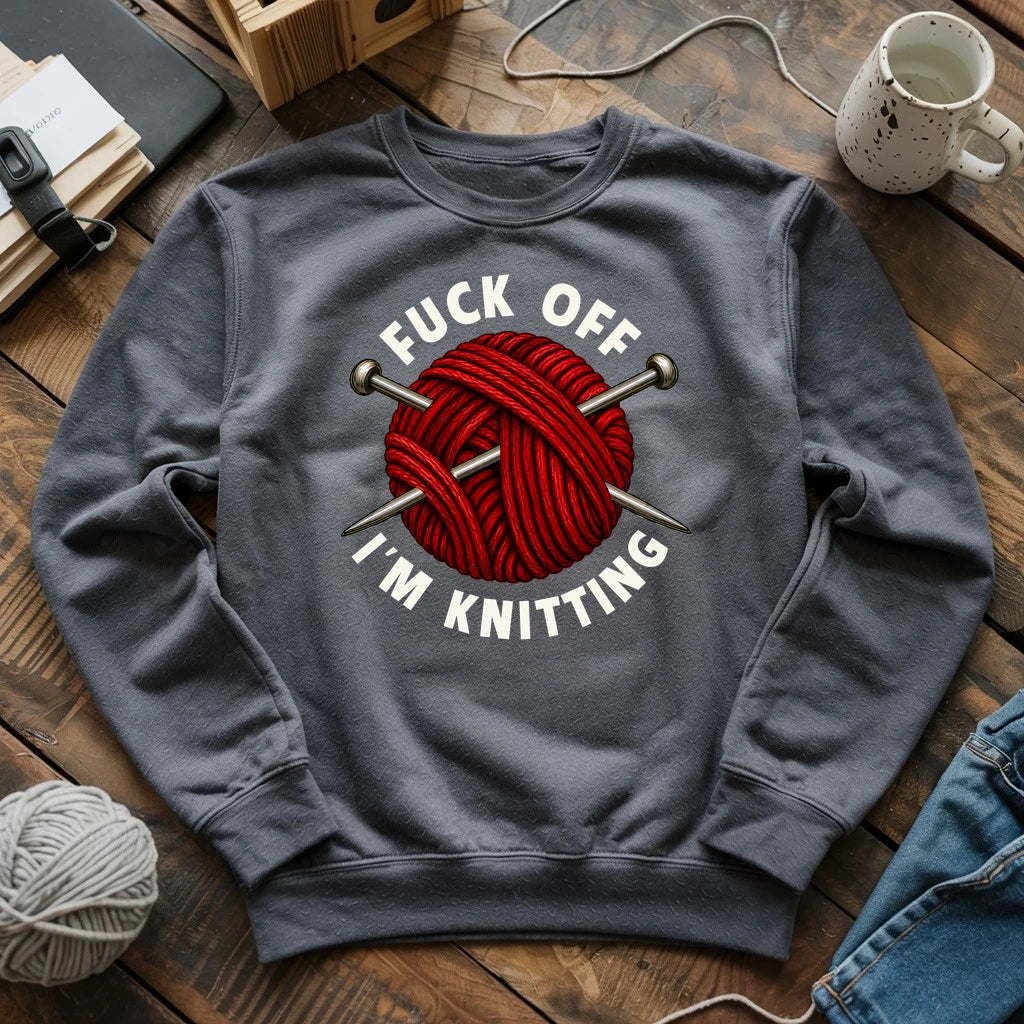 Fuck Off, I'm Knitting Sweatshirt