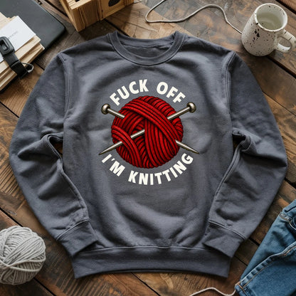 Fuck Off, I'm Knitting Sweatshirt