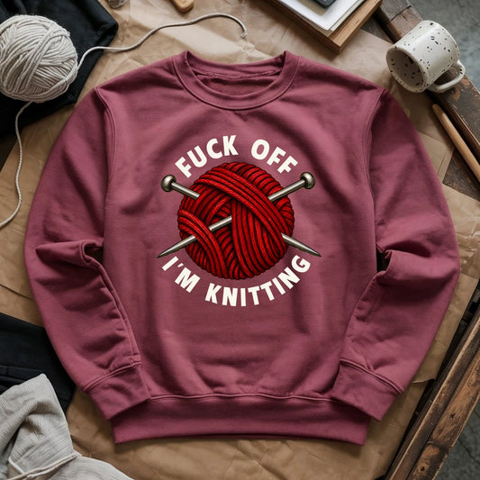 Fuck Off, I'm Knitting Sweatshirt