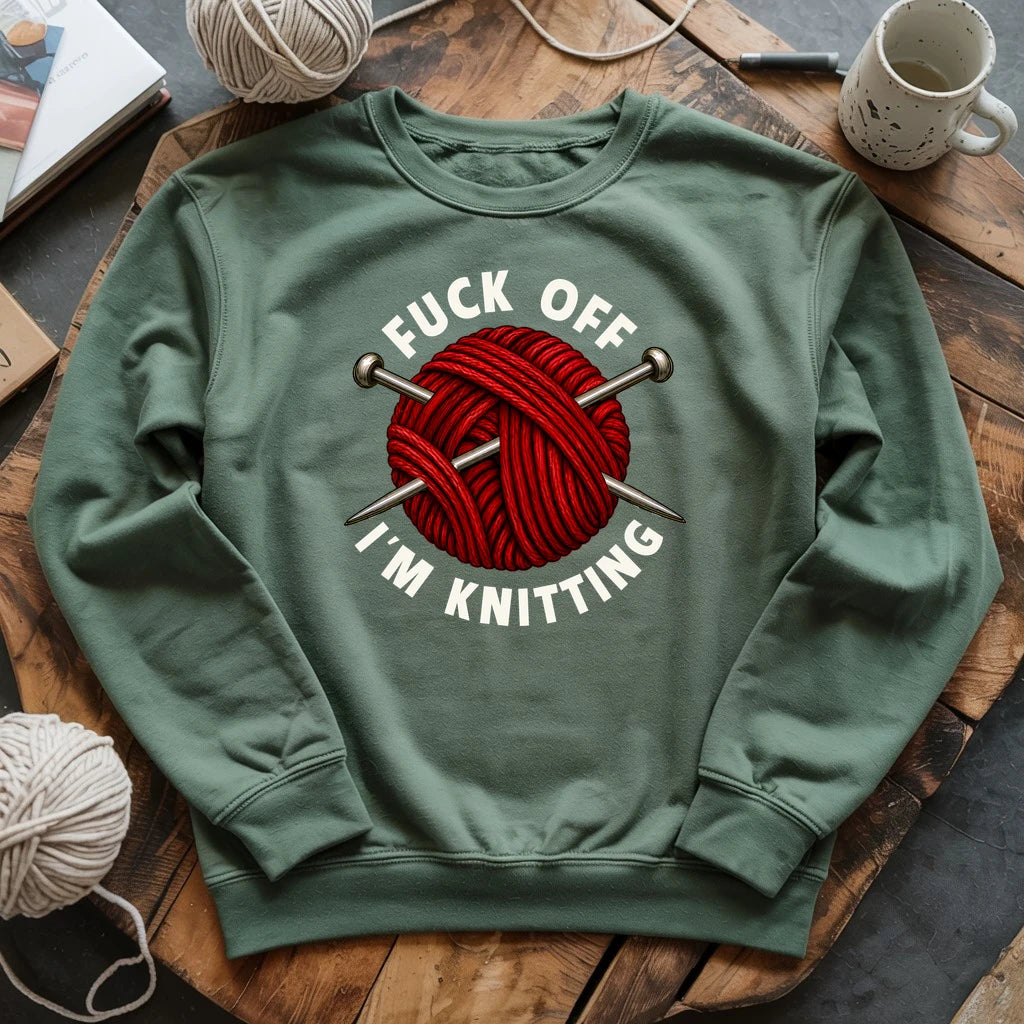 Fuck Off, I'm Knitting Sweatshirt