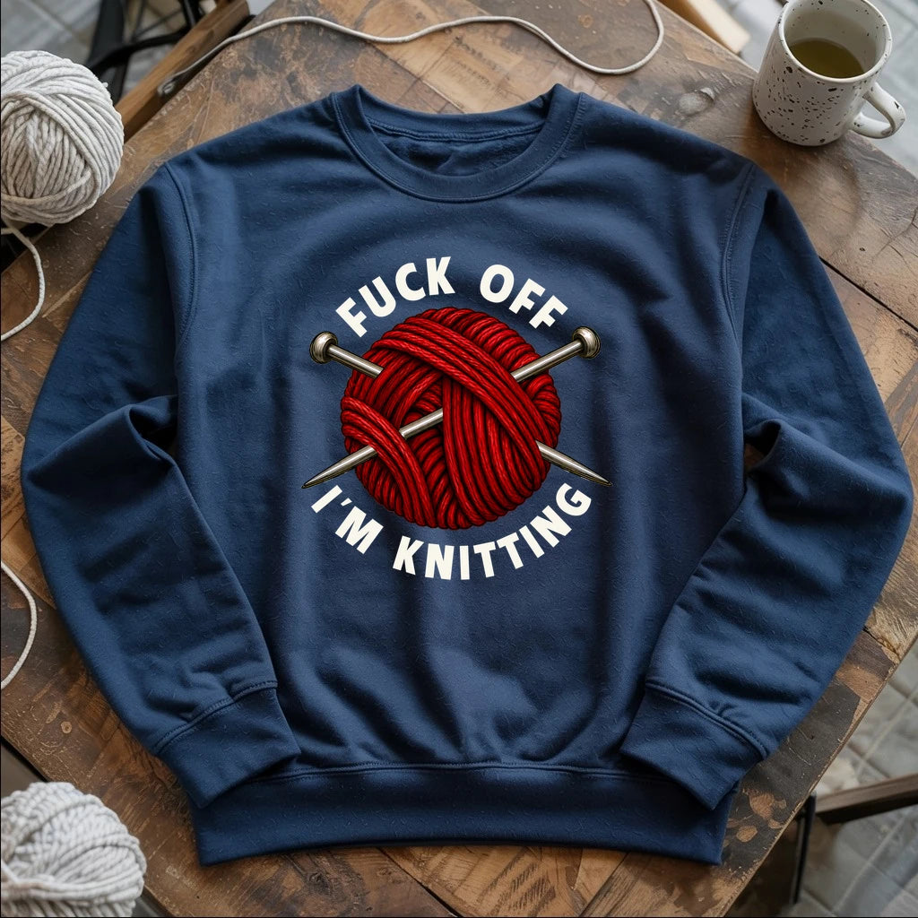 Fuck Off, I'm Knitting Sweatshirt