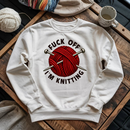 Fuck Off, I'm Knitting Sweatshirt
