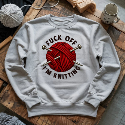 Fuck Off, I'm Knitting Sweatshirt