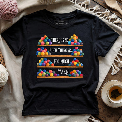 Too Much Yarn? Never T-shirt