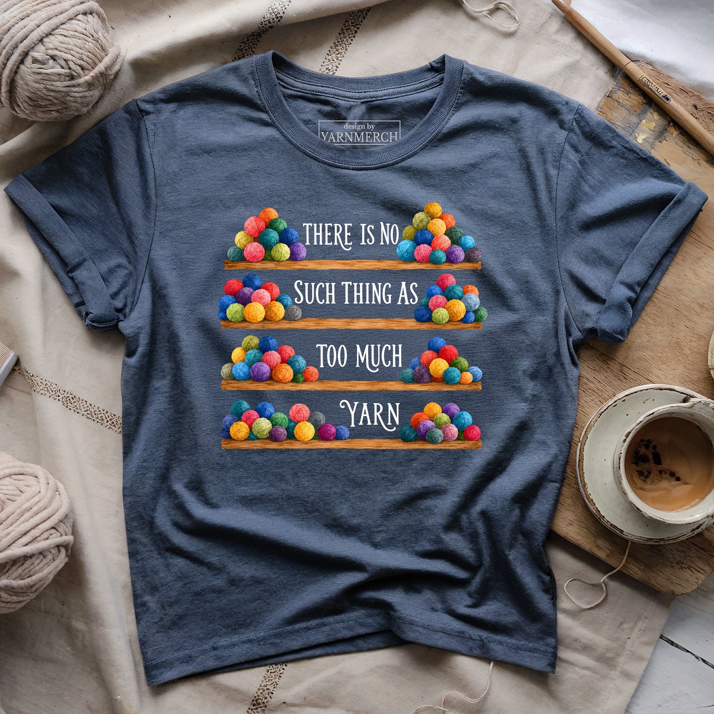 Too Much Yarn? Never T-shirt