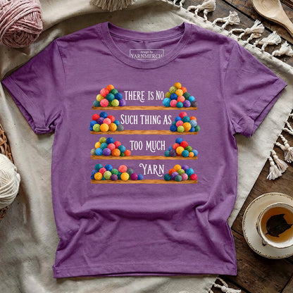 Too Much Yarn? Never T-shirt