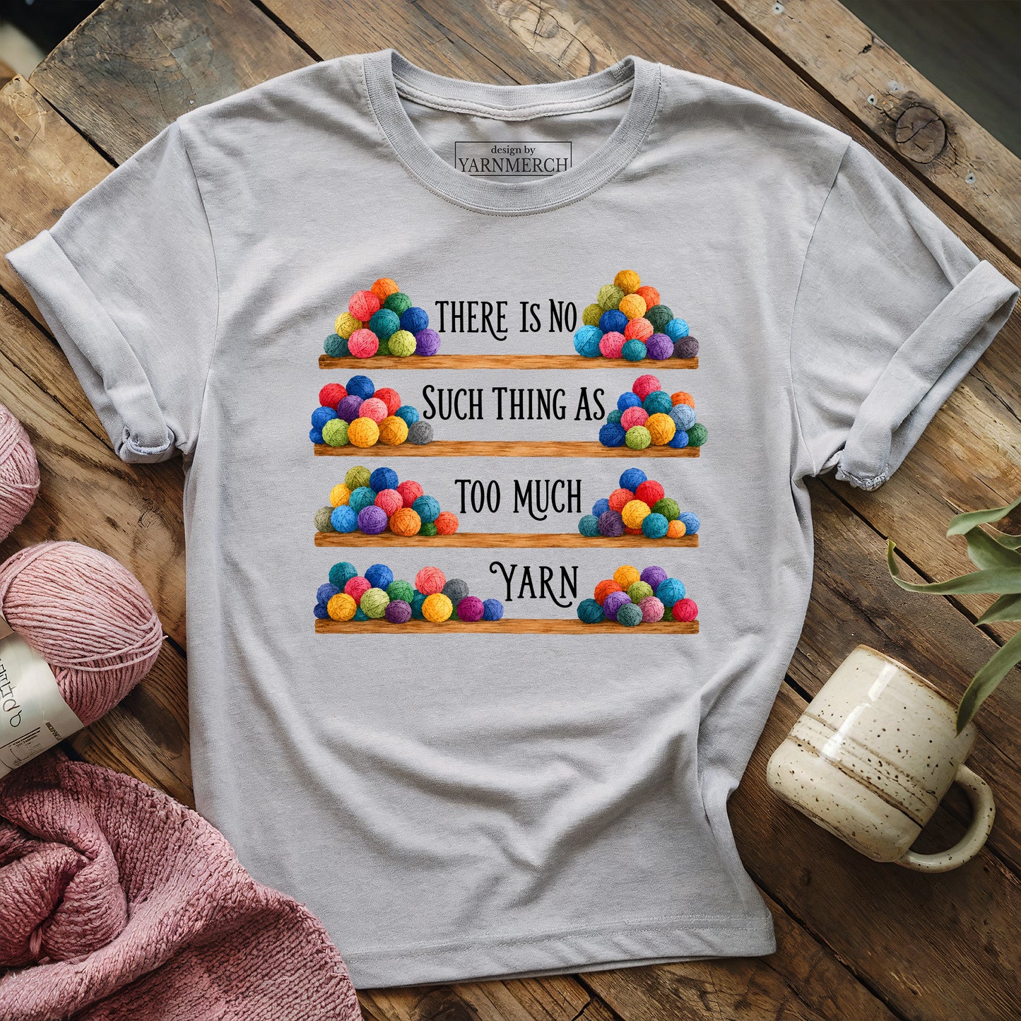 Too Much Yarn? Never T-shirt
