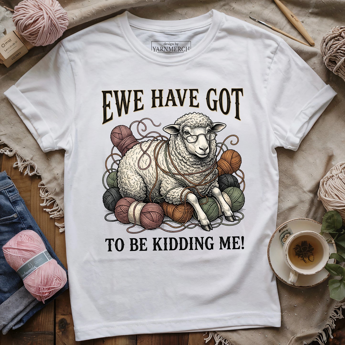 Ewe Have Got To Be Kidding Me T-shirt