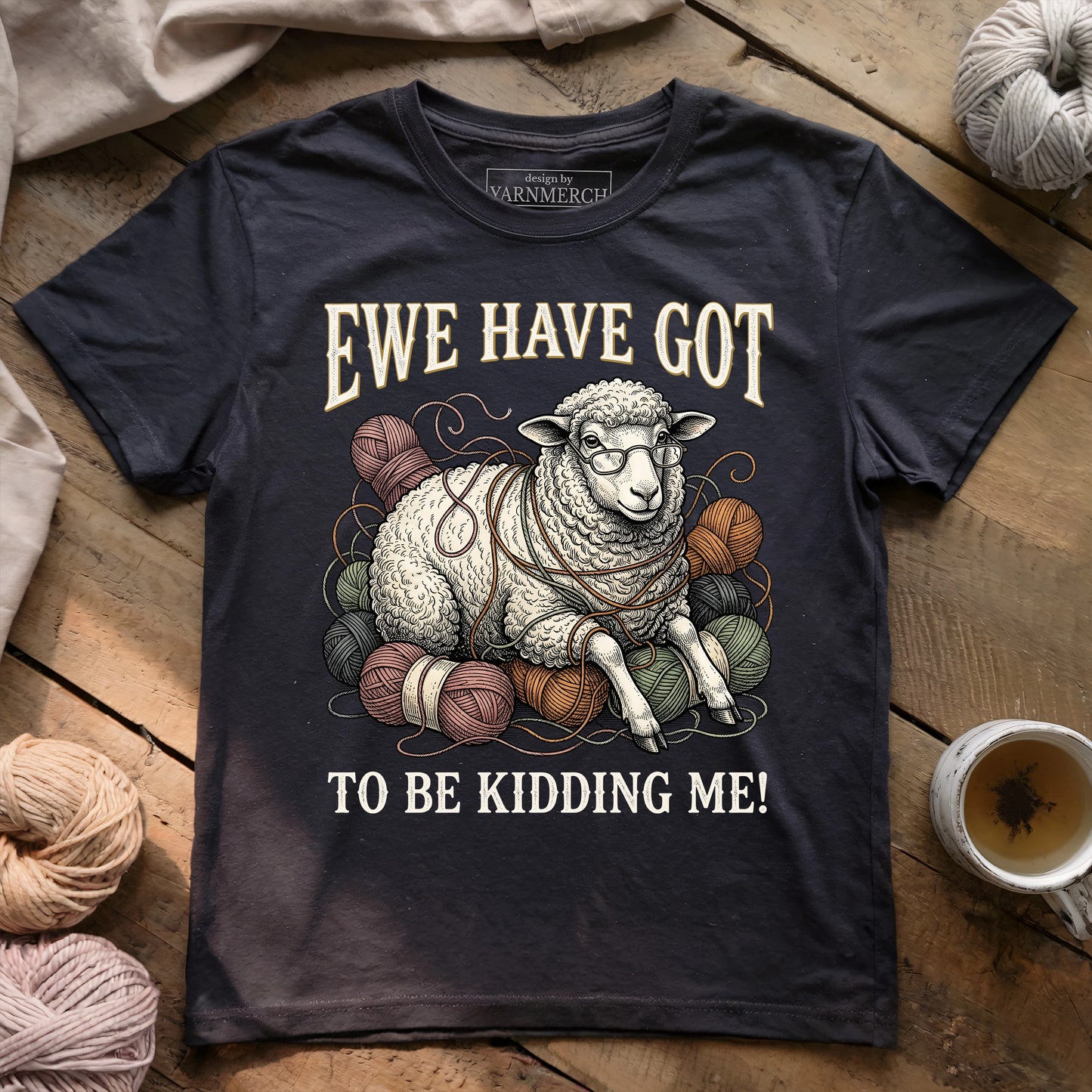 Ewe Have Got To Be Kidding Me T-shirt
