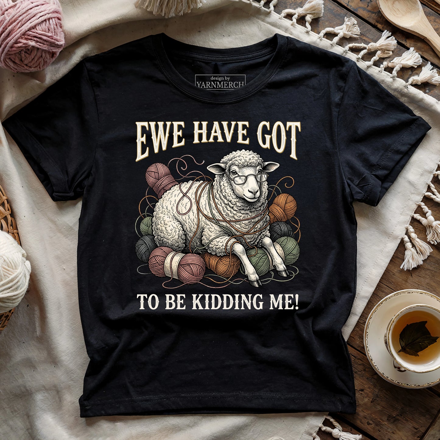 Ewe Have Got To Be Kidding Me T-shirt