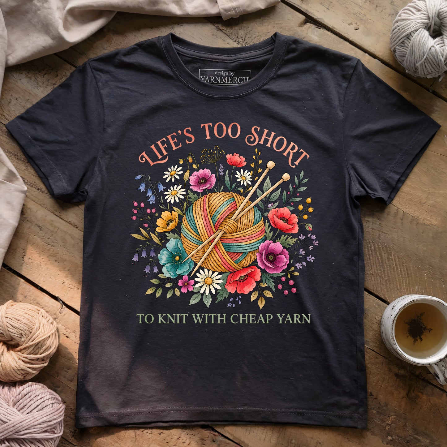 Life's Too Short To Knit With Cheap Yarn T-shirt