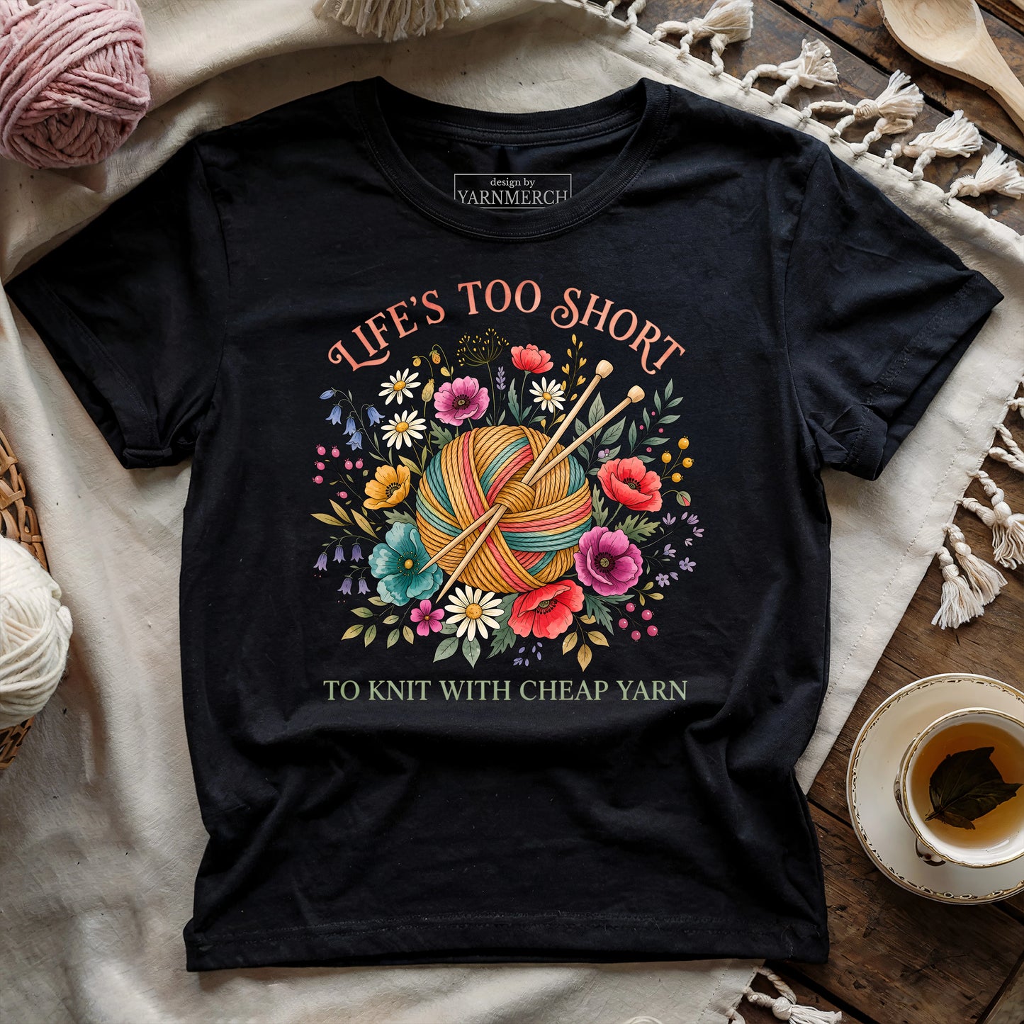 Life's Too Short To Knit With Cheap Yarn T-shirt