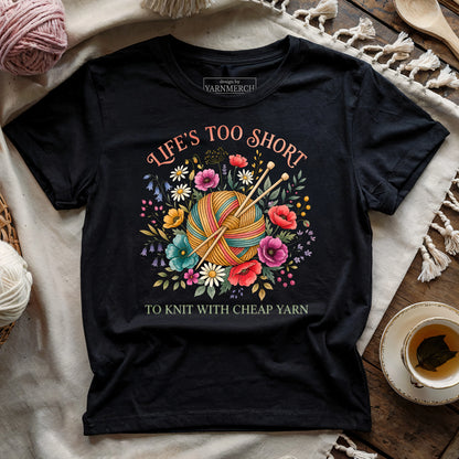 Life's Too Short To Knit With Cheap Yarn T-shirt