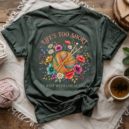 Life's Too Short To Knit With Cheap Yarn T-shirt