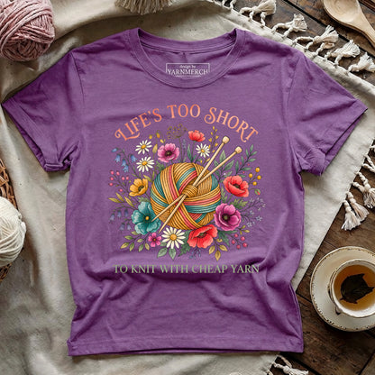 Life's Too Short To Knit With Cheap Yarn T-shirt
