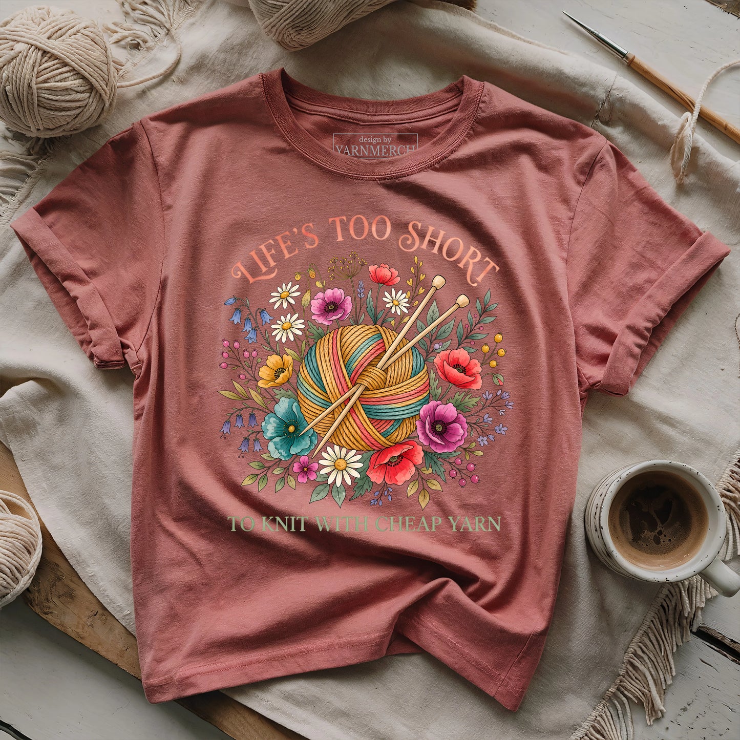 Life's Too Short To Knit With Cheap Yarn T-shirt
