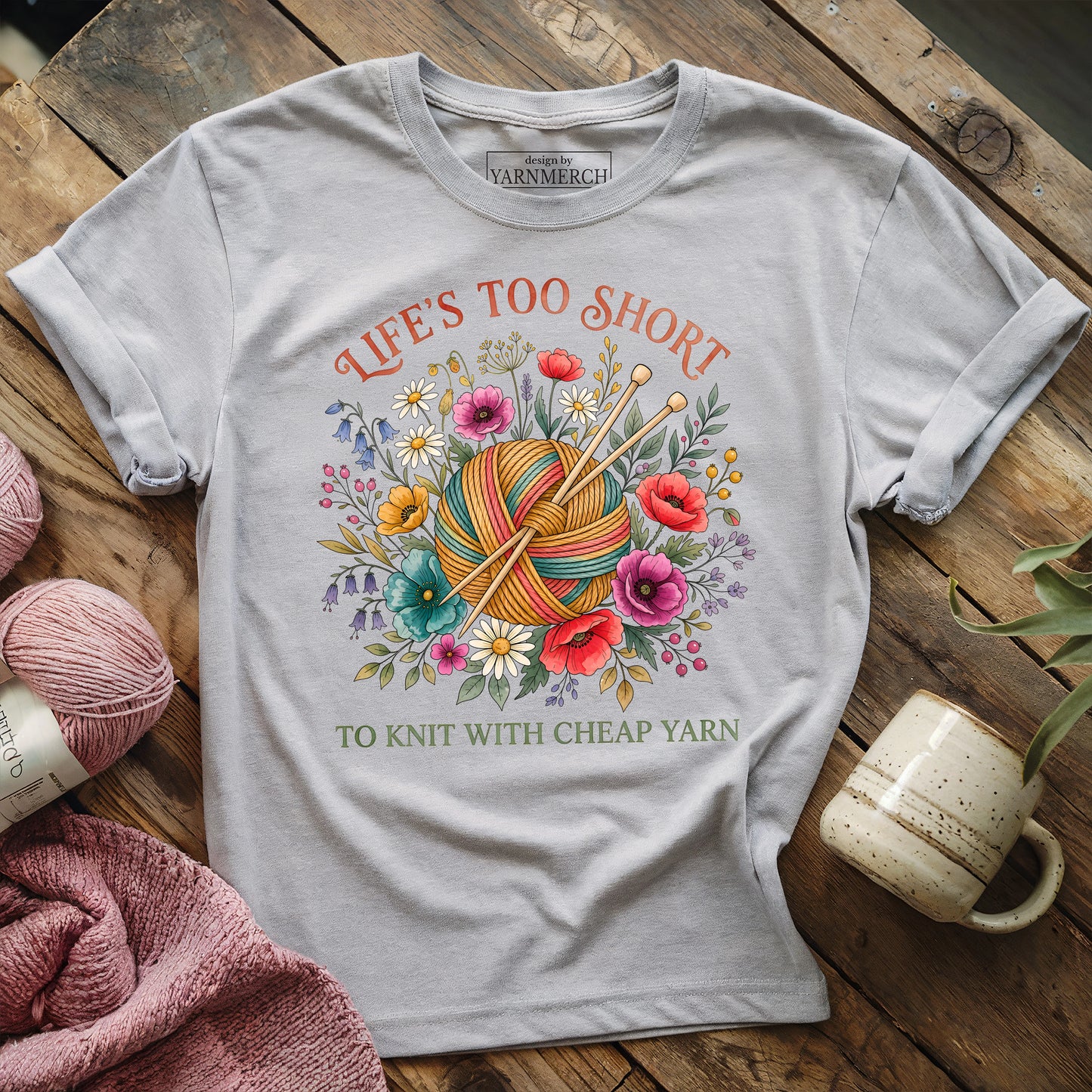 Life's Too Short To Knit With Cheap Yarn T-shirt