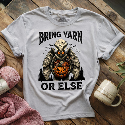 Bring Yarn Or Else T-shirt