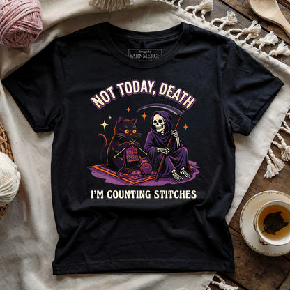 Not Today, Death. I'm Counting Stitches. T-shirt