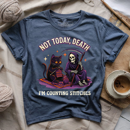 Not Today, Death. I'm Counting Stitches. T-shirt