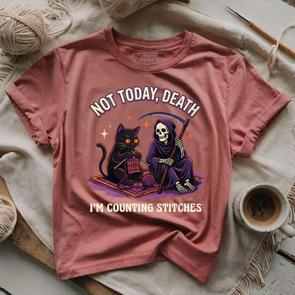 Not Today, Death. I'm Counting Stitches. T-shirt