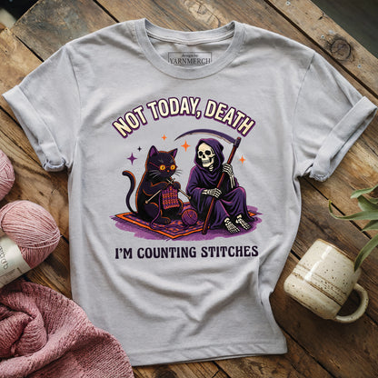 Not Today, Death. I'm Counting Stitches. T-shirt