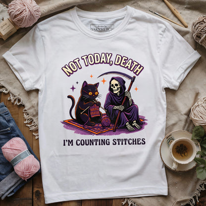 Not Today, Death. I'm Counting Stitches. T-shirt