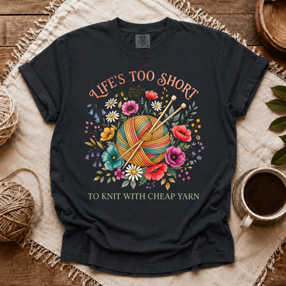 Comfort Colors Life's Too Short To Knit With Cheap Yarn T-shirt