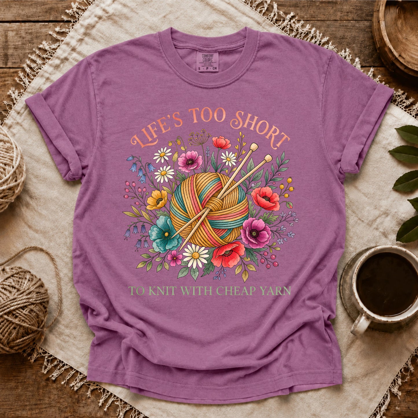 Comfort Colors Life's Too Short To Knit With Cheap Yarn T-shirt
