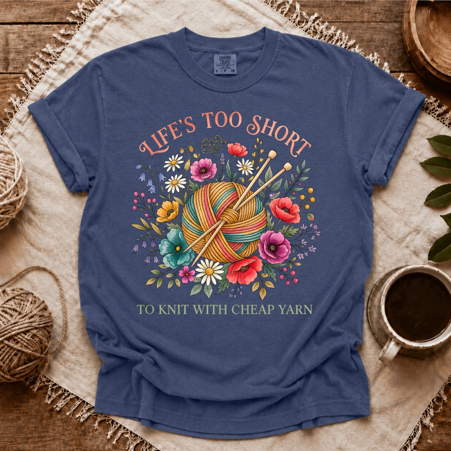 Comfort Colors Life's Too Short To Knit With Cheap Yarn T-shirt
