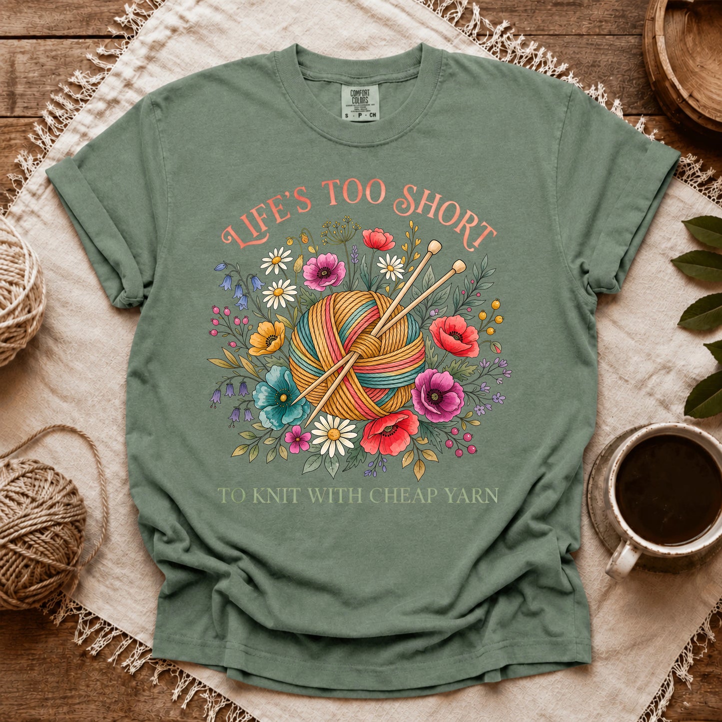 Comfort Colors Life's Too Short To Knit With Cheap Yarn T-shirt