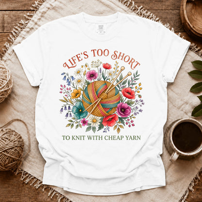 Comfort Colors Life's Too Short To Knit With Cheap Yarn T-shirt