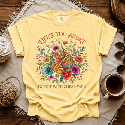 Comfort Colors Life's Too Short To Knit With Cheap Yarn T-shirt