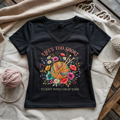 Life's Too Short To Knit With Cheap Yarn Lady V-neck