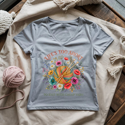 Life's Too Short To Knit With Cheap Yarn Lady V-neck