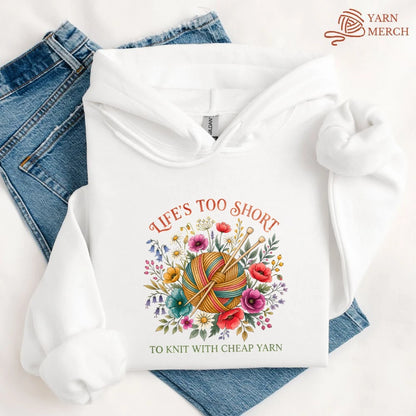 Life's Too Short To Knit With Cheap Yarn Hoodie