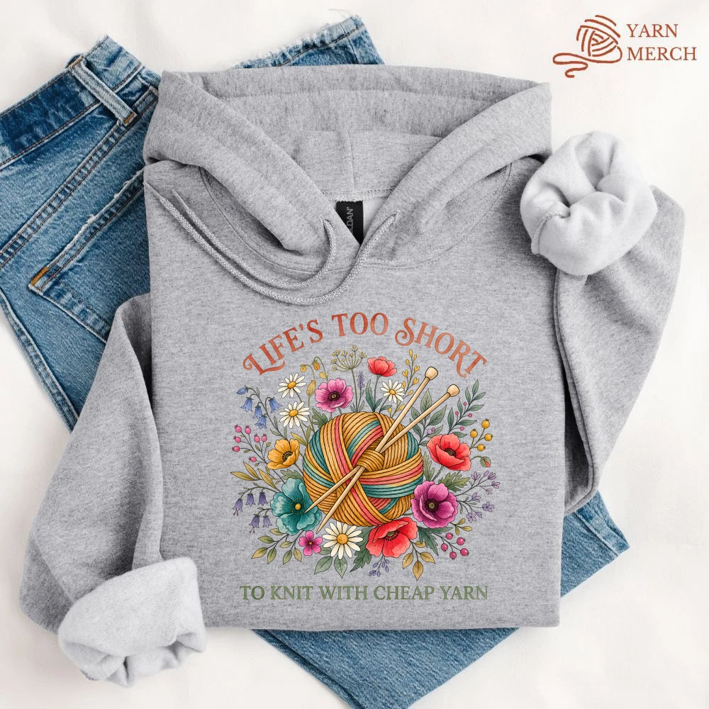 Life's Too Short To Knit With Cheap Yarn Hoodie