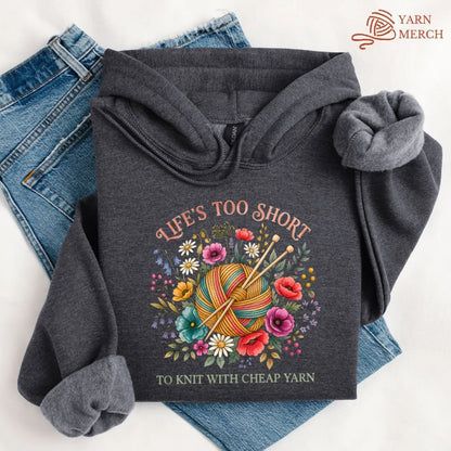 Life's Too Short To Knit With Cheap Yarn Hoodie