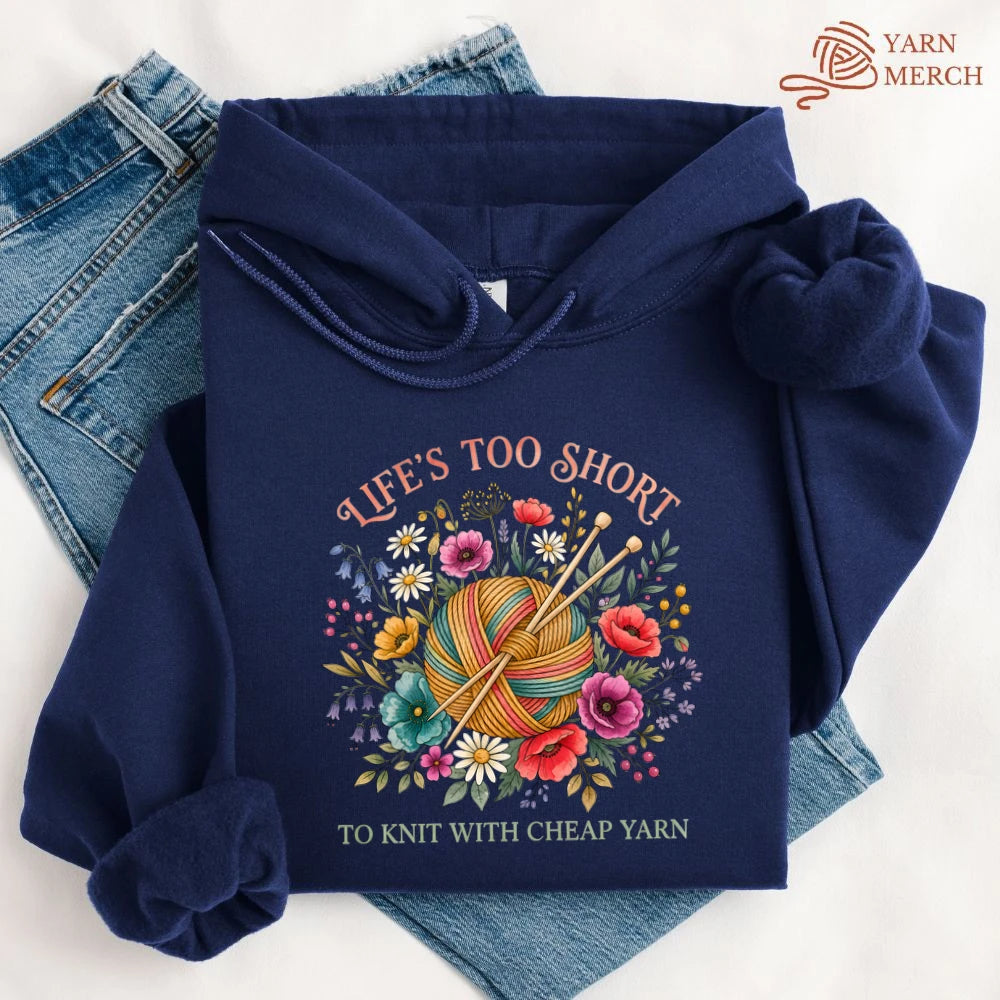 Life's Too Short To Knit With Cheap Yarn Hoodie
